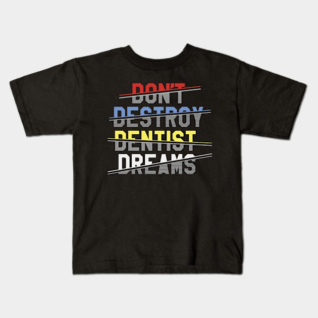 don't destroy dentist dreams Kids T-Shirt by dentist_family